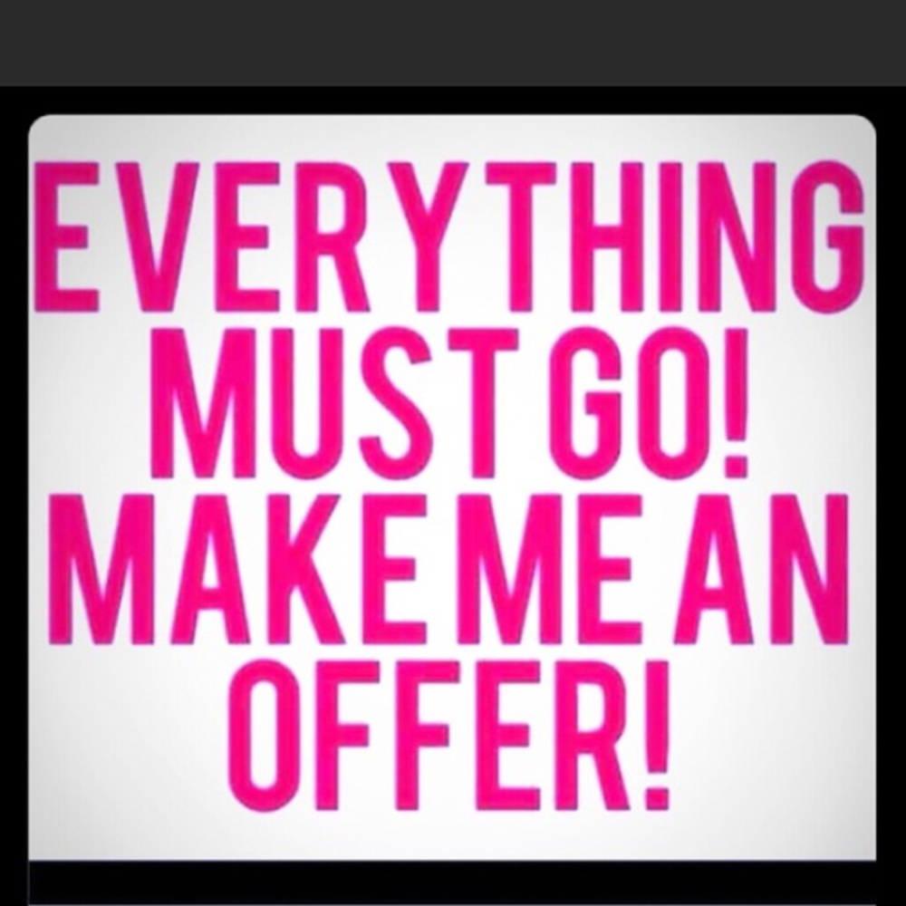Make me an offer! EVERYTHING MUST GO!